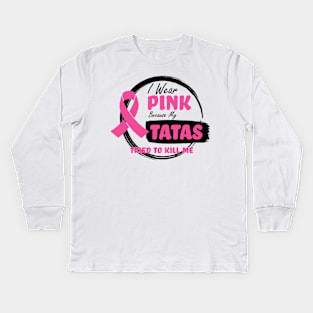 I Wear Pink Because My Tatas Tried To Kill Me - Breast Cancer Awareness - Humor - Funny Kids Long Sleeve T-Shirt